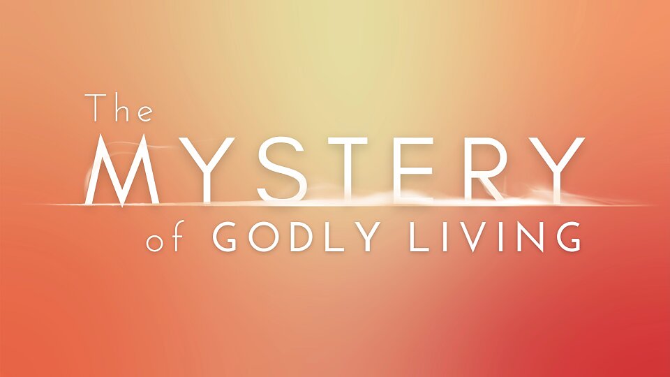 The Mystery of Godly Living