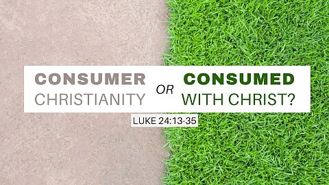 Consumer Christianity or Consumed With Christ?