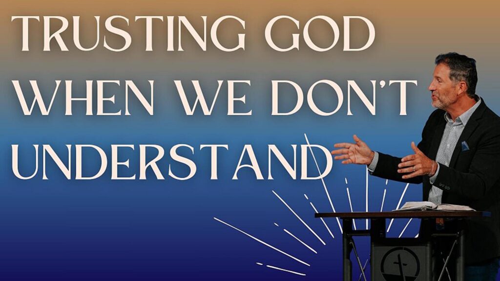 Trusting God When We Do Not Understand